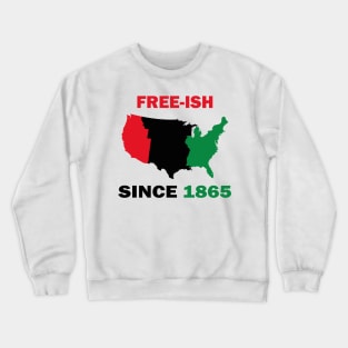 Free-ish Since 1865 Juneteenth Day - American Map Solider Freedom Celebration Gift - Ancestors Black African American 1865 Crewneck Sweatshirt